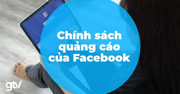 Chính sách xét duyệt quảng cáo Facebook là gì?
