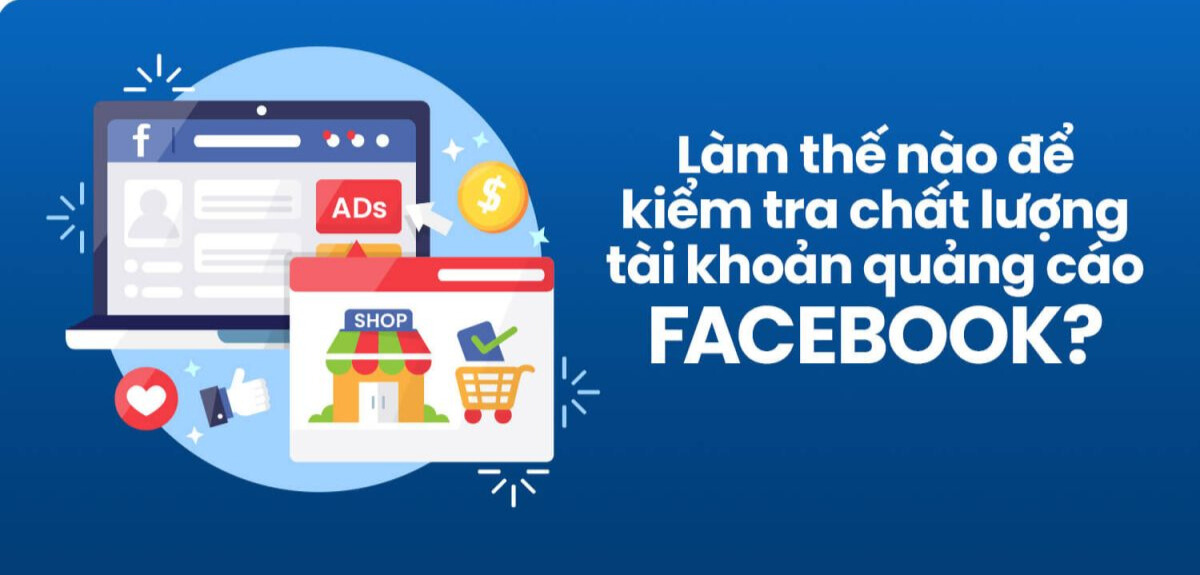 Làm thế nào để kiếm tra chất lượng tài khoản quảng cáo facebook?